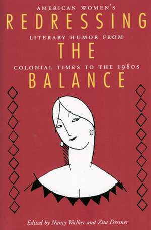 Redressing the Balance: American Womenas Literary Humor from Colonial Times to the 1980s de Nancy Walker