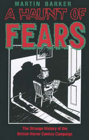 A Haunt of Fears: The Strange History of the British Horror Comics Campaign de Martin Barker