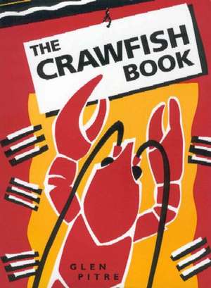 The Crawfish Book de Glen Pitre