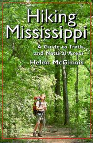 Hiking Mississippi: A Guide to Trails and Natural Areas de Helen McGinnis