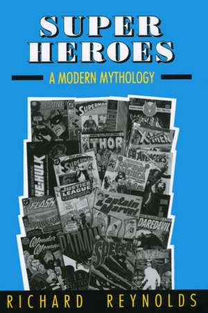 Super Heroes: A Modern Mythology de Richard Reynolds