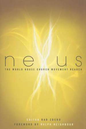 Nexus: The World House Church Movement Reader de Ralph Neighbour