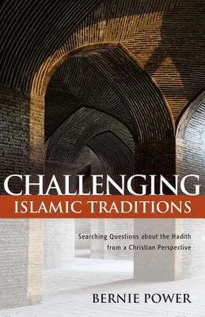Challenging Islamic Traditions de Bernie Power