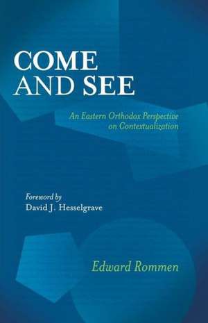 Come and See: An Eastern Orthodox Perspective on Contextualization de Edward Rommen