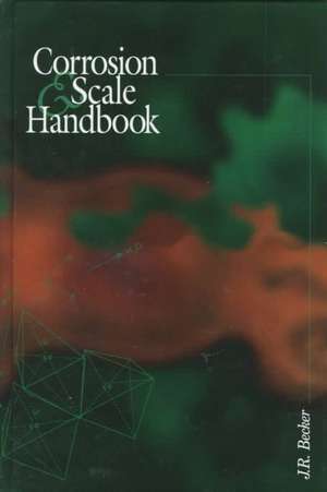 Corrosion and Scale Handbook de J. R. Becker