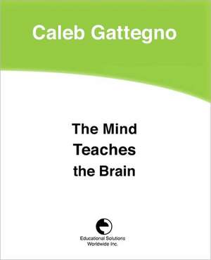 The Mind Teaches the Brain de Caleb Gattegno