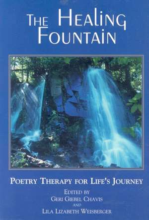 The Healing Fountain: Poetry Therapy for Life's Journey de Geri Chavis