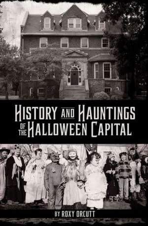 History and Hauntings of the Halloween Capital de Roxy Orcutt