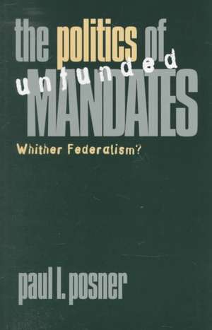 The Politics of Unfunded Mandates: Whither Federalism? de Paul L. Posner