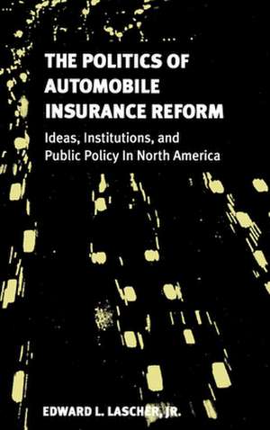 The Politics of Automobile Insurance Reform de Edward L. Lascher