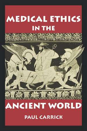 Medical Ethics in the Ancient World de Paul J. Carrick