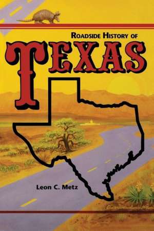 Roadside History of Texas de Leon C. Metz