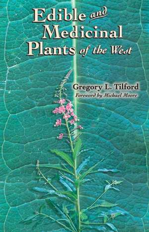 Edible and Medicinal Plants of the West de Gregory L. Tilford