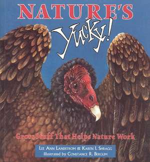 Nature's Yucky: Gross Stuff That Helps Nature Work de Lee Ann Landstrom