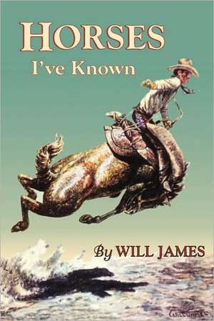 Horses I've Known de Will James