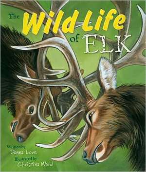 The Wild Life of Elk de Donna Love