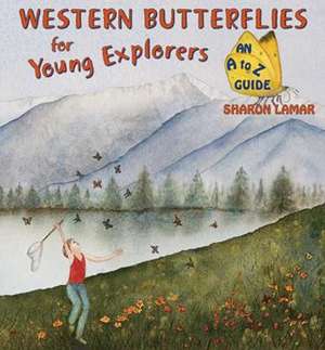 Western Butterflies for Young Explorers: An A to Z Guide de Sharon Lamar