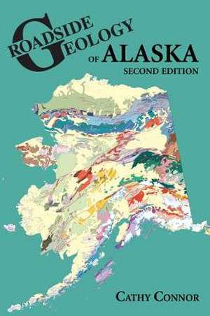 Roadside Geology of Alaska: Second Edition de Cathy Connor