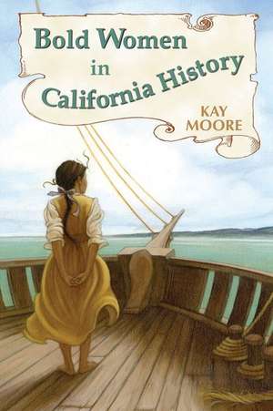 Bold Women in California History de Kay Moore