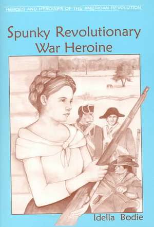 Spunky Revolutionary War Heroine de Idella Bodie