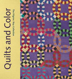 Quilts and Color: The Pilgrim/Roy Collection de Pamela A. Parmal