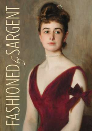 Fashioned by Sargent de Erica E Hirshler