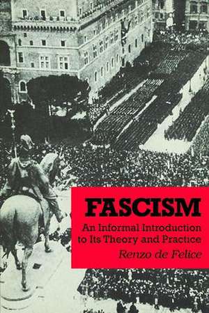 Fascism: An Informal Introduction to Its Theory and Practice de Renzo De Felice