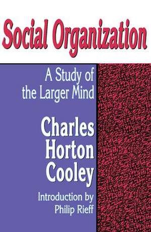 Social Organization: A Study of the Larger Mind de Charles Horton Cooley