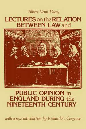 Lectures on the Relation Between Law and Public Opinion in England During the Nineteenth Century de Albert Venn Dicey