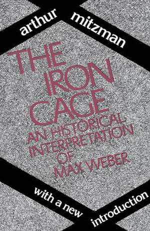 The Iron Cage: Historical Interpretation of Max Weber de Catherine Ross