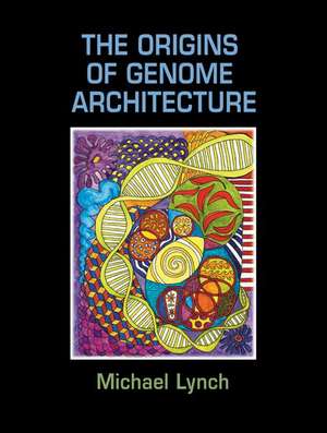 The Origins of Genome Architecture de Michael Lynch