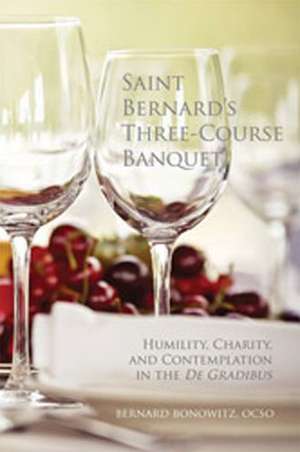 Saint Bernard's Three-Course Banquet: Humility, Charity, and Contemplation in the de Gradibus de Bernard Bonowitz