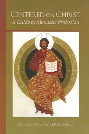 Centered on Christ: A Guide to Monastic Profession de Augustine Roberts