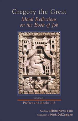 Gregory the Great: Moral Reflections on the Book of Job, Volume 1 (Preface and Books 1-5) de Gregory