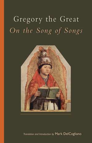 Gregory the Great on the Song of Songs de Mark Delcogliano