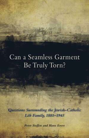 Can a Seamless Garment Be Truly Torn?: Questions Surrounding the Jewish-Catholic Lob Family, 1881-1945 de Peter Steffen