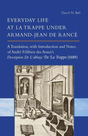 Everyday Life at La Trappe Under Armand-Jean de Rance de David N. Bell