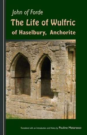 John of Forde: The Life of Wulfric of Haselbury, Anchorite de John Abbot of Ford