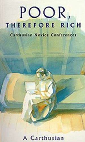 Poor Therefore Rich: Carthusian Novice Conferences de Carthusian