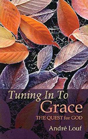 Tuning in to Grace: The Quest for God de Andre Louf