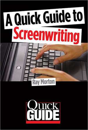 A Quick Guide to Screenwriting de Ray Morton