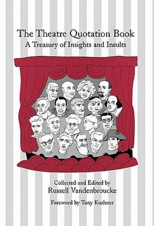 The Theatre Quotation Book: A Treasury of Insights and Insults de Russell Vandenbroucke