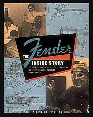 Fender: The Inside Story de Forrest White