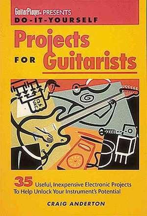 Guitar Player Presents Do-It-Yourself Projects for Guitarists de Craig Anderton