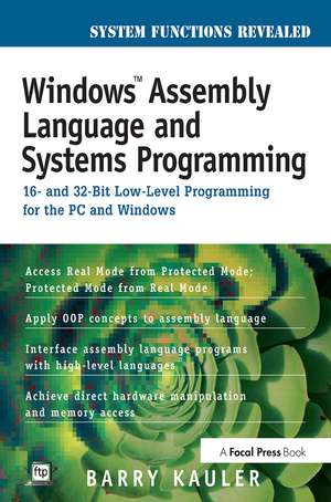 Windows Assembly Language and Systems Programming: 16- and 32-Bit Low-Level Programming for the PC and Windows de Barry Kauler