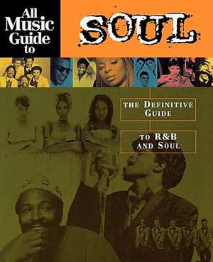 All Music Guide to Soul: The Definitive Guide to Randb and Soul de Vladimir Bogdanov