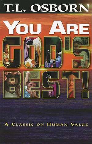 You Are God's Best!: A Classic on Human Value de T. L. Osborn