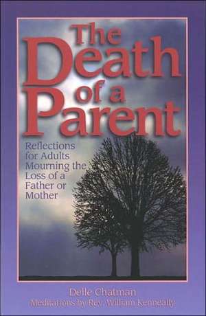 The Death of a Parent: Reflections for Adults Mourning the Loss of a Father or Mother de Delle Chatman