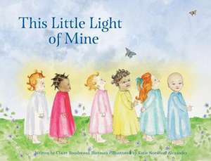 This Little Light of Mine de Claire Boudreaux Bateman