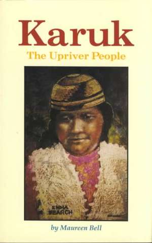 Karuk: The Upriver People de Maureen Bell